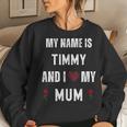 Timmy I Love My Mom Cute Personal Mother's Day Women Sweatshirt Gifts for Her
