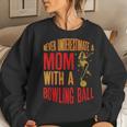 Never Underestimate A Cool Mom With A Bowling Ball Women Sweatshirt Gifts for Her