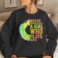 Never Underestimate A Girl Who Plays Soccer Sports Lover Women Sweatshirt Gifts for Her