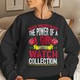 Never Underestimate Power Of A Girl With A Watch Collection Women Sweatshirt Gifts for Her