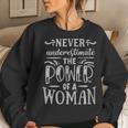 Never Underestimate The Power Of A Woman Inspirational Women Sweatshirt Gifts for Her