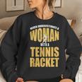 Never Underestimate A Woman With A Tennis Racket Women Sweatshirt Gifts for Her