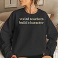 Vintage Teacher Sayings Weird Teachers Build Character Women Sweatshirt Gifts for Her
