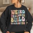 Weird Teachers Build Character Vintage Teacher Sayings Women Sweatshirt Gifts for Her
