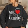 Wine Is My Valentine Wine Lover Heart Valentines Day Women Sweatshirt Gifts for Her