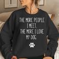 Womens More People I Meet The More I Love My Dog Sarcastic Funny Women Crewneck Graphic Sweatshirt Gifts for Her