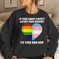 If Youre Family Doesnt Accept You Im Your Mom Now Lgbt Women Sweatshirt Gifts for Her
