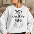 Crazy Crafter Mama - Mom Sewing Crafting Women Sweatshirt Gifts for Her