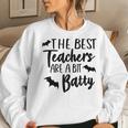 Halloween Teacher The Best Teachers Are A Bit Batty Halloween Women Sweatshirt Gifts for Her