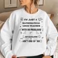 Math Saying 99 Problems Mathematical Logic Teacher Women Sweatshirt Gifts for Her
