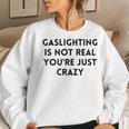 Gaslighting Isnt Real Sarcastic Slogan Edgy Quote Women Sweatshirt Gifts for Her