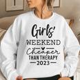 Girls Weekend Cheapers Than Therapy 2023 Sisters Trip 2023 Women Sweatshirt Gifts for Her