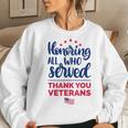 Honoring All Who Served Thank You Veterans Day Women Women Sweatshirt Gifts for Her