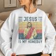 Jesus Is My Homeboy Vintage Christian Women Sweatshirt Gifts for Her