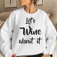 Let's Wine About It Drinking Pun Women Sweatshirt Gifts for Her