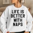 Life Is Better With Naps I Need More SleepMama Tired Women Crewneck Graphic Sweatshirt Gifts for Her