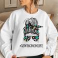 Messy Bun Life Of A Sewing Mom Quilting Mother Women Sweatshirt Gifts for Her