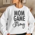 Mom Game Strong Uplifting Parenting Mother Slogan Women Sweatshirt Gifts for Her