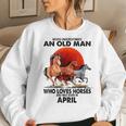 Never Underestimate An Old Man Who Love Horses April Women Crewneck Graphic Sweatshirt Gifts for Her