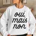Oui Mais Non Yeah But No French Girlfriend Meme Women Sweatshirt Gifts for Her