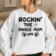 Rockin The Single Mom Life Assistance For Single Mothers For Mom Women Sweatshirt Gifts for Her