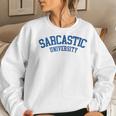 Sarcastic University - College Student Sarcasm Women Sweatshirt Gifts for Her