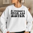 Somebodys Mean Ass Sister Funny Humor Quote Women Crewneck Graphic Sweatshirt Gifts for Her