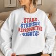 Stars Stripes And Reproductive Rights 4Th Of July Womens Women Sweatshirt Gifts for Her