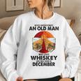 Never Underestimate An Old December Man Who Loves Whiskey Women Sweatshirt Gifts for Her