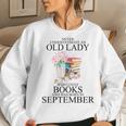 Never Underestimate An Old Lady Who Loves Books September Women Sweatshirt Gifts for Her