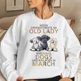 Never Underestimate Old Lady Loves Dogs Born In March Women Sweatshirt Gifts for Her