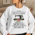 Never Underestimate An Old Lady Who Loves Sewing March Women Sweatshirt Gifts for Her