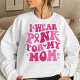 I Wear Pink For My Mom Breast Cancer Groovy Support Squads Women Sweatshirt Gifts for Her