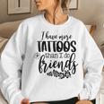 Womens I Have More Tattoos Than I Do Friends Funny Tattoo Lover Women Crewneck Graphic Sweatshirt Gifts for Her