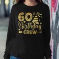 60Th Birthday Crew 60 Party Crew Group Friends Bday Gifts Women Crewneck Graphic Sweatshirt Funny Gifts