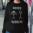 Armed Robbery Sarcastic Sarcasm Stickman Stick Figure Women Sweatshirt Unique Gifts