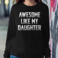 Awesome Like My Daughter For Mom Fathers Day Women Sweatshirt Unique Gifts