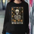 Never Better Skeleton Floral Skull Halloween Women Sweatshirt Unique Gifts