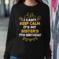 I Can't Keep Calm It's My Sister's 7Th Birthday Women Sweatshirt Unique Gifts