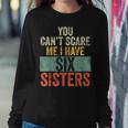 You Can't Scare Me I Have Six Sisters Brothers Women Sweatshirt Unique Gifts
