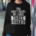 You Can't Scare Me I Have Three Sisters Brothers Women Sweatshirt Unique Gifts