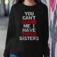 You Can't Scare Me I Have Three Sisters For Brother Women Sweatshirt Unique Gifts