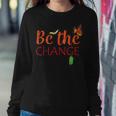 Be The Change Plant Milkweed Monarch Butterfly Lover Women Sweatshirt Unique Gifts