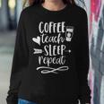 Coffee Teach Sleep Repeat TeacherFor Cute Women Sweatshirt Unique Gifts