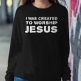 I Was Created To Worship Jesus Christian Faith Quote Women Sweatshirt Unique Gifts