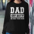 Dad Off Duty Go Ask Your Mom Vintage Fathers Day Women Sweatshirt Unique Gifts