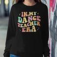 In My Dance Teacher Era Cute Back To School Dance Instructor Women Sweatshirt Funny Gifts