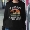 If Disc Golf Was Easy It Would Be Called Your Mom Disc Golf Women Sweatshirt Unique Gifts