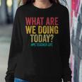 What Are We Doing Today Pe Teacher Life Women Sweatshirt Unique Gifts