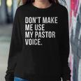 Dont Make Me Use My Pastor Voice Bible Church Humor Women Sweatshirt Unique Gifts